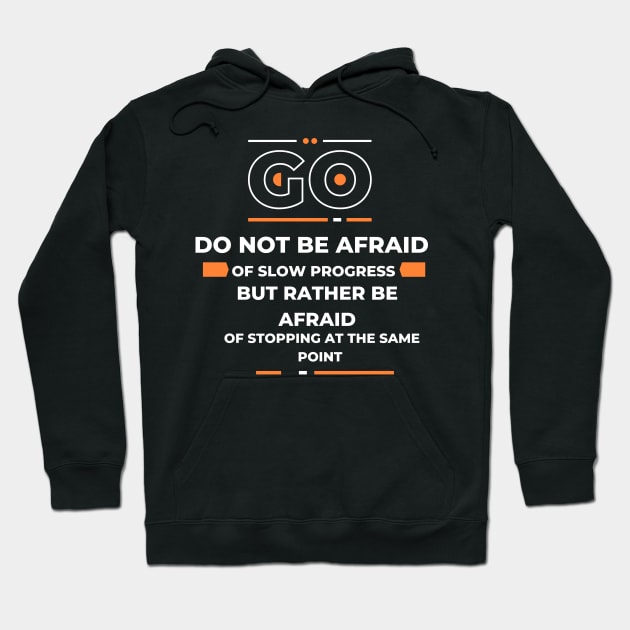 Do not be afraid of slow progress, but rather be afraid of stopping at the same point Hoodie by Medotshirt